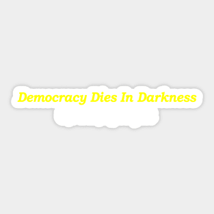 Democracy Dies in Darkness Sticker